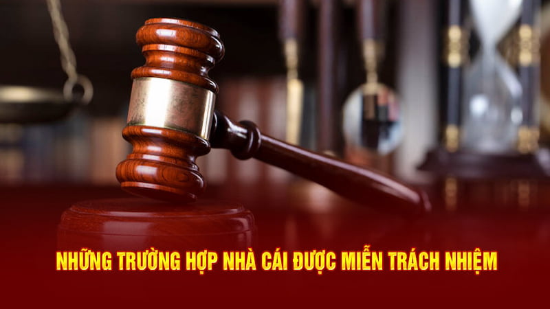 Nhà cái sử dụng miễn trừ trách nhiệm khi nào?