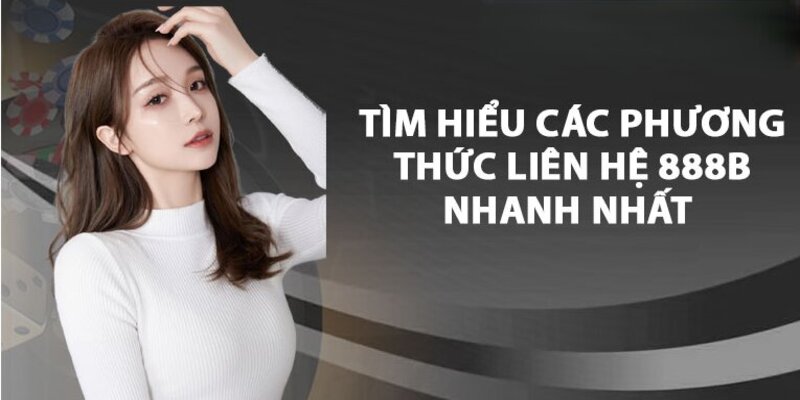 Liên hệ 888b hotline chạm là kết nối chơi là vui