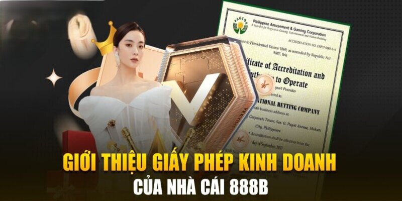 Tìm hiểu về giấy phép hoạt động 888b uy tín và đảm bảo an toàn!