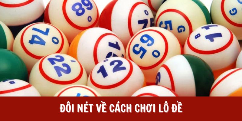 Đôi nét về cách chơi lô đề