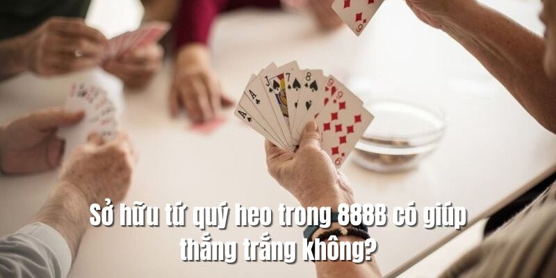 Thắng trắng nếu may mắn sở hữu được tứ quý hai trong tay