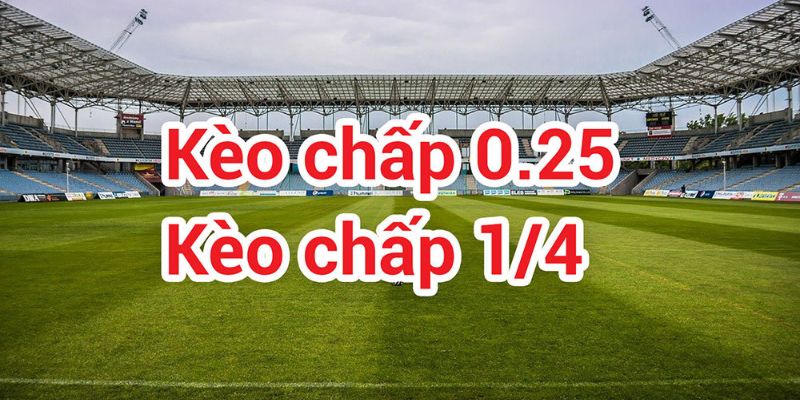 kèo chấp 0.25